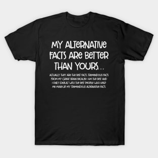 my alternative facts are better than yours - long T-Shirt